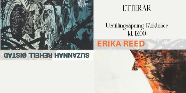 Utstillingsåpning: Etterår // Erika Reed & Suzannah Rehell Ø